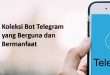 Koleksi Bot Telegram yang Berguna dan Bermanfaat